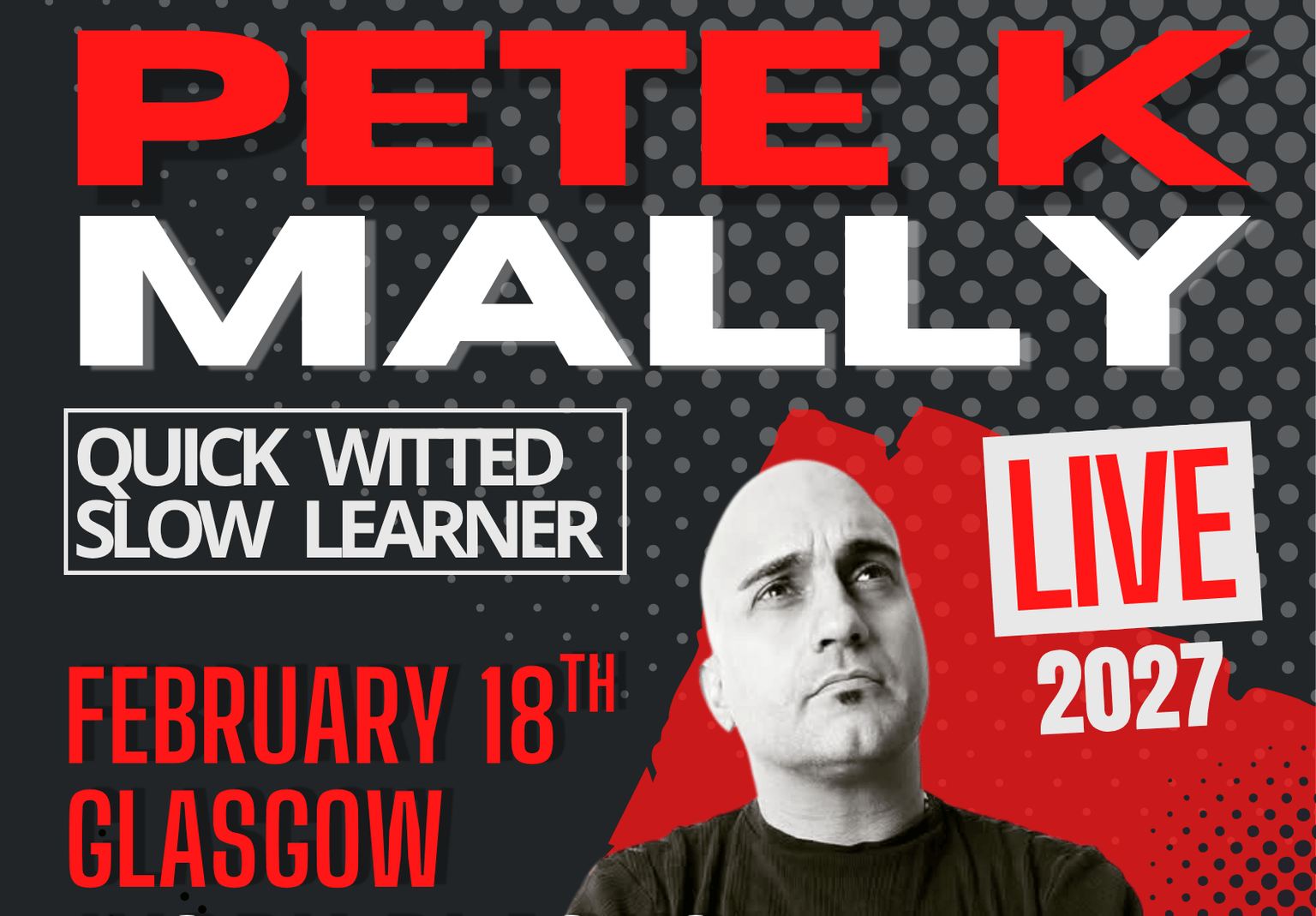 Pete K Mally: Quick witted Slow learner tour